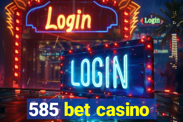 585 bet casino